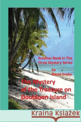 The Mystery of the Treasure on Doubloon Island Tom Gnagey David Drake 9781520652542 Independently Published