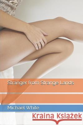 Stranger from Strange Lands Michael White 9781520653990 Independently Published