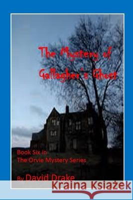 The Mystery of Gallagher's Ghost Tom Gnagey David Drake 9781520654003 Independently Published