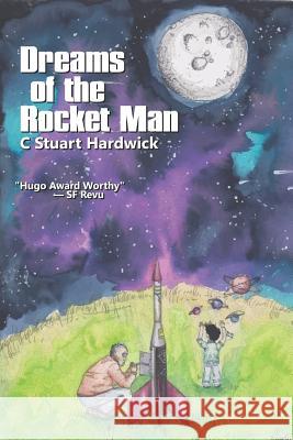 Dreams of the Rocket Man C. Stuart Hardwick 9781520654164