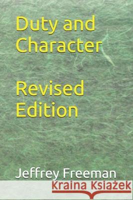 Duty and Character Revised Edition Jeffrey Freeman 9781520668161 Independently Published