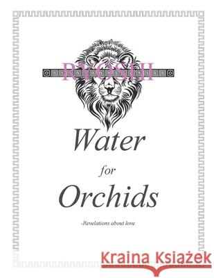 Water for Orchids: Revelations About Love Kenji Darby 9781520672915 Independently Published