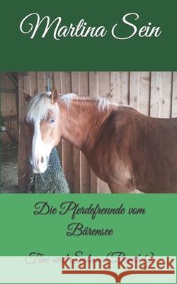 Die Pferdefreunde vom Bärensee: Tine und Saturn Sein, Martina 9781520677071 Independently Published