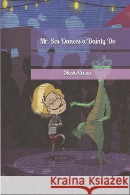 Mr. Ses Dances a Dainty Do Sheila Craan, Eric Gonzalez 9781520679136