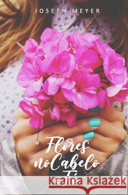 Flores no Cabelo e Fé Meyer, Joseph 9781520684109