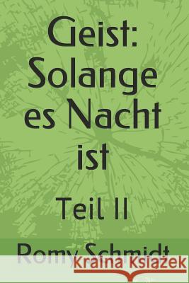 Geist: Solange es Nacht ist: Teil II Romy Schmidt 9781520684932