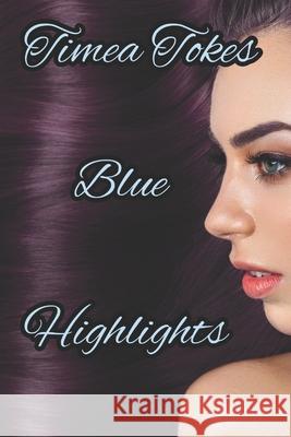 Blue Highlights: A Short Erotic Story (Straight) Timea Tokes 9781520692883 Independently Published
