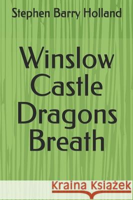 Winslow Castle Dragons Breath Stephen Barry Holland 9781520694818