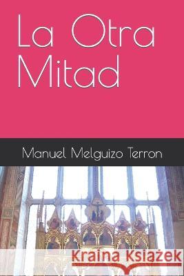 La Otra Mitad Manuel Melguizo Terron   9781520698489 Independently Published
