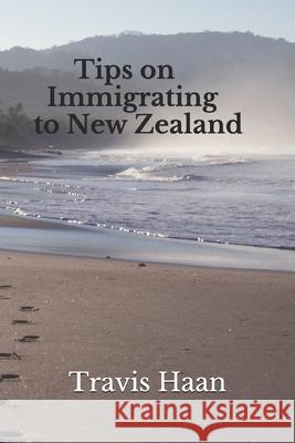 Tips on Immigrating to New Zealand Amber Pierce Travis Haan 9781520700823