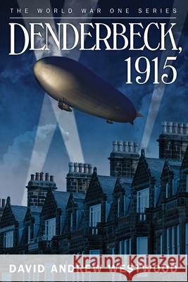 Denderbeck, 1915 David Andrew Westwood 9781520701301