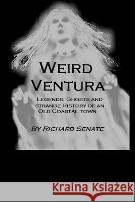 Weird Ventura: The strange history of a California beachside community Senate, Richard 9781520703046