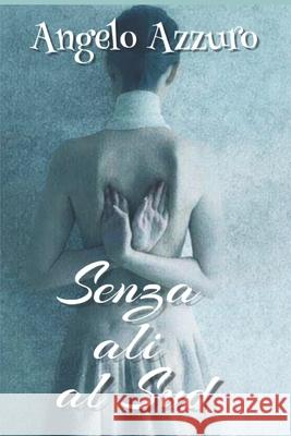 Senza ali al sud Angelo Azzurro 9781520705682