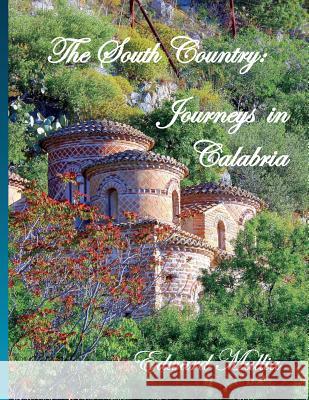 The South Country: Journeys in Calabria Edward Albert Mallia 9781520706849 Independently Published