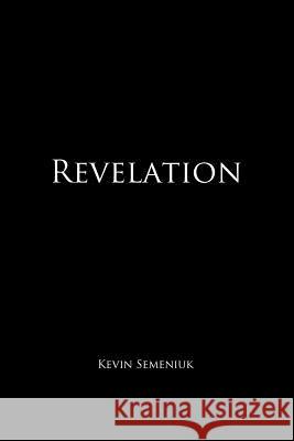 Revelation Kevin Semeniuk 9781520710334 Independently Published