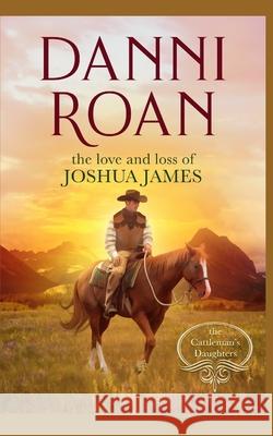 The Love and Loss of Joshua James: Companion Book 3 The Cattleman's Daughters Media, Bean Counter 9781520710938 Independently Published