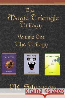 The Magic Triangle Trilogy: Volume One - The Trilogy P K Silverson   9781520717371 Independently Published