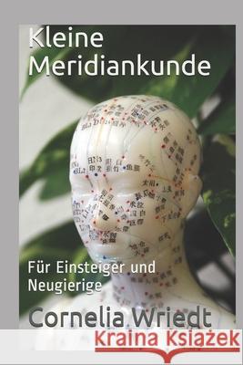 Kleine Meridiankunde: Für Einsteiger und Neugierige Wriedt, Cornelia 9781520723686 Independently Published