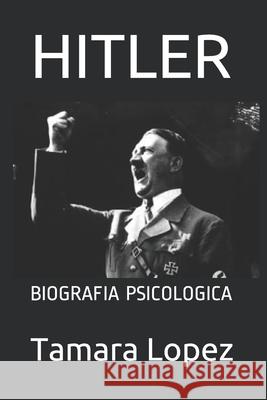 Hitler: Biografia Psicologica Tamara Lopez 9781520728049