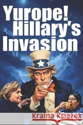 Yurope! Hillary's Invasion Michael Wood, Michael Wood, Michael Wood 9781520735528 Independently Published