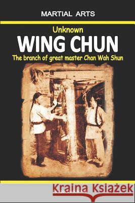 Unknown Wing Chun - The Branch of Great Master Chan Wah Shun Elena Novitskaja Igor Dudukchan 9781520741925