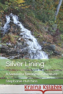 Silver Lining: A Samantha Townsend Adventure Lisa Briley John Briley Stephanie Hutchins 9781520745824 Independently Published