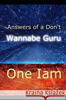 Answers Of A Don't Wannabe Guru Iam, One 9781520745992 Independently Published