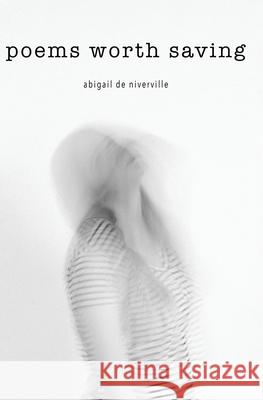 Poems Worth Saving de Niverville Abigail 9781520746883 Abigail de Niverville