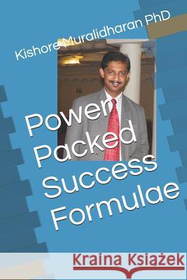 Power Packed Success Formulae: Snippets of wisdom Muralidharan Phd, Kishore 9781520747002
