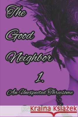 The Good Neighbor - An Unexpected Threesome: A Short Erotic Story Timea Tokes 9781520753416 Independently Published
