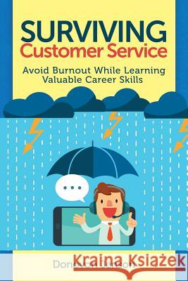 Surviving Customer Service: Avoid Burnout, Develop Valuable Career Skills Donovon Jenson 9781520754352