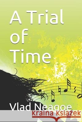 A Trial of Time Vlad Neagoe 9781520758527