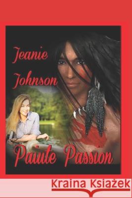 Paiute Passion Jeanie P. Johnson 9781520761374