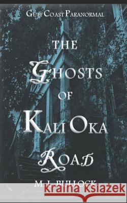 The Ghosts of Kali Oka Road M. L. Bullock 9781520761459 Independently Published