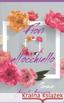 Fiori all'occhiello: Poesie Angelo Azzurro 9781520766379