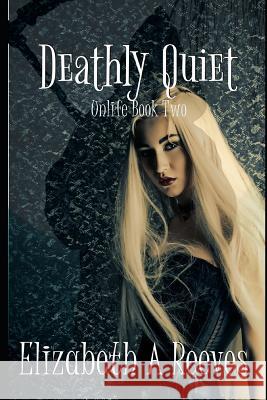 Deathly Quiet Elizabeth A. Reeves 9781520774411 Independently Published