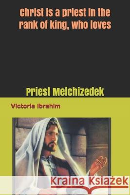 Priest on degree of king is loves: Testator and testament Victoria Ibrahim Hanna Ibrahim Victoria Ibrahim 9781520777504 Independently Published