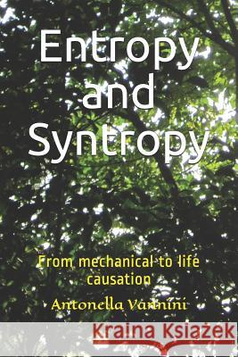 Entropy and Syntropy: From mechanical to life causation Antonella Vannini 9781520783444 Independently Published