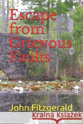 Escape from Grievous Faults John Fitzgerald 9781520789897 Independently Published