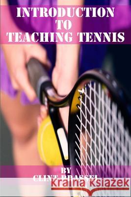 Introduction to Teaching Tennis Clint Brassel 9781520790961 Independently Published