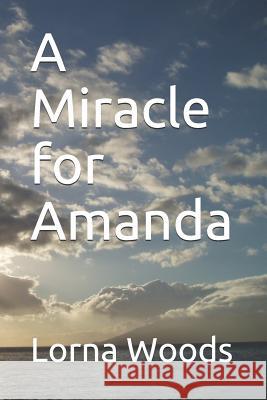 A Miracle for Amanda Lorna Woods 9781520797519 Independently Published