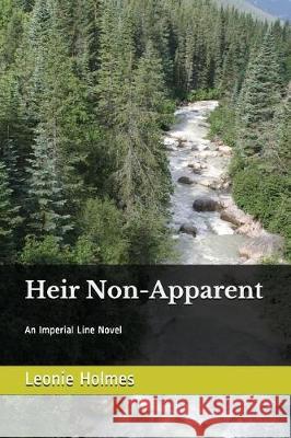 Heir Non-Apparent: An Imperial Line Novel Leonie Holmes 9781520799476