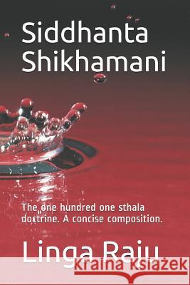 Siddhanta Shikhamani: The one hundred one sthala doctrine. A concise composition. Raju, Linga 9781520801032
