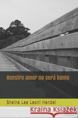 Nuestro Amor No Será Humo Leoni Handel, Sheina Lee 9781520806495