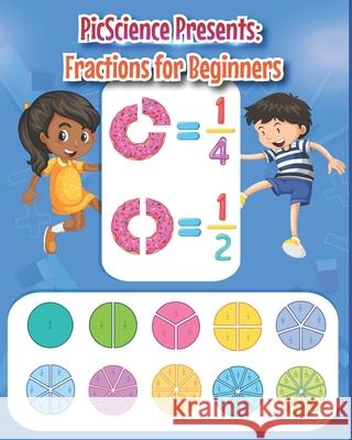 Fractions for Beginners: with Bonus Quiz Resources, Picscience 9781520807522 Independently Published