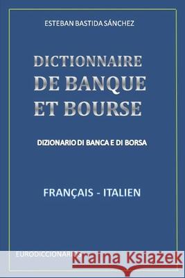 Dictionnaire de Banque Et Bourse Français Italien Bastida Sánchez, Esteban 9781520807843