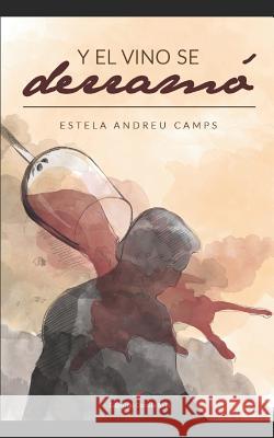 Y el vino se derramó Camps, Estela Andreu 9781520811482 Independently Published