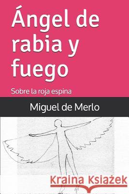 Ángel de rabia y fuego: Sobre la roja espina de Merlo, Miguel 9781520831800