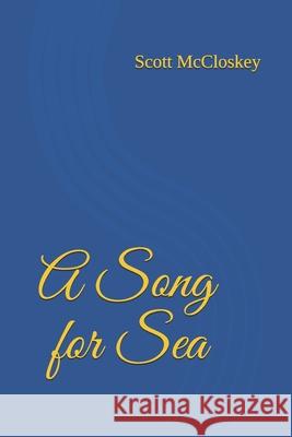 A Song for Sea Scott McCloskey 9781520834276 Independently Published