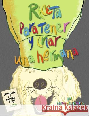 Receta Para Tener Y Criar Una Hermana: Creada por la famosa chef Zeta Godofredo Romero Godofredo Romero 9781520840062